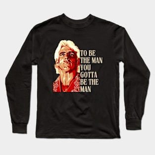RIC FLAIR - To Be The Man, You Gotta Be The Man Long Sleeve T-Shirt